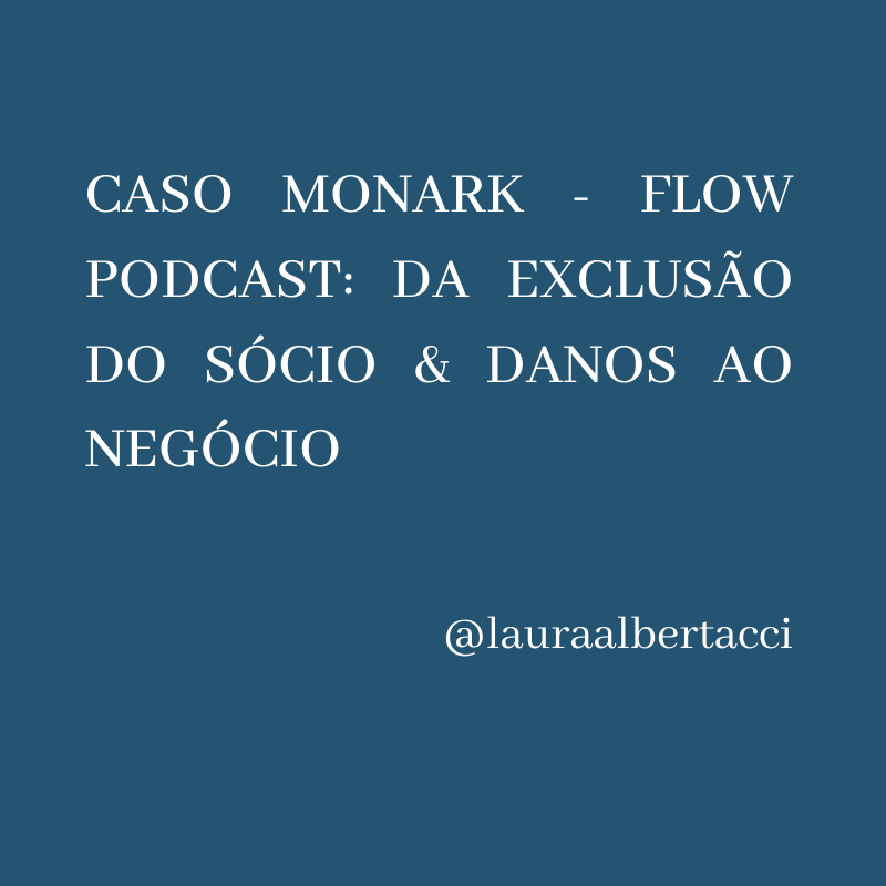 CASO MONARK - FLOW PODCAST: DA EXCLUSÃO DO SÓCIO & DANOS AO NEGÓCIO